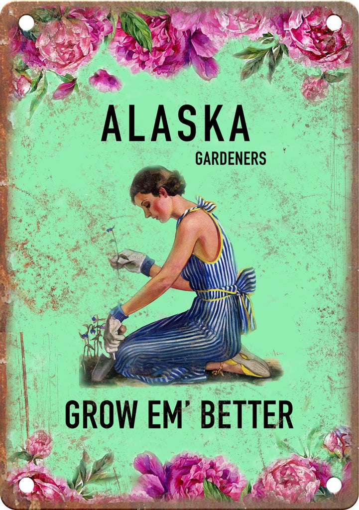 Alaska Gardeners Grow Em' Better Metal Sign