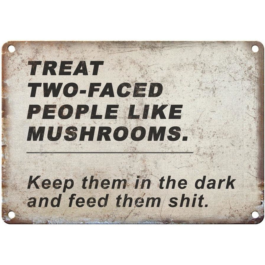 TREAT TWO-FACED PEOPLE LIKE MUSHROOMS funny 10" x 7" Reproduction Metal Sign