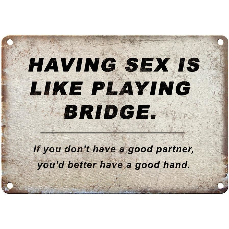 SEX IS LIKE PLAYING BRIDGE funny sign 10" x 7" Reproduction Metal Sign