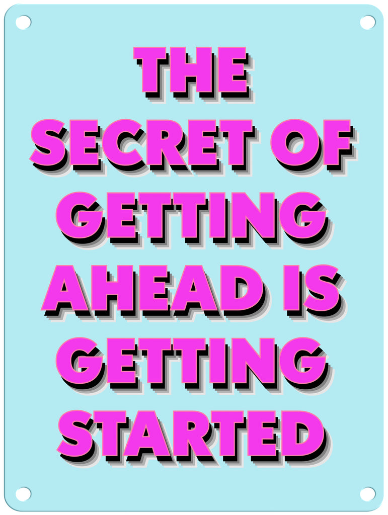 The Secret of Getting Ahead 9" x 12" Metal Sign