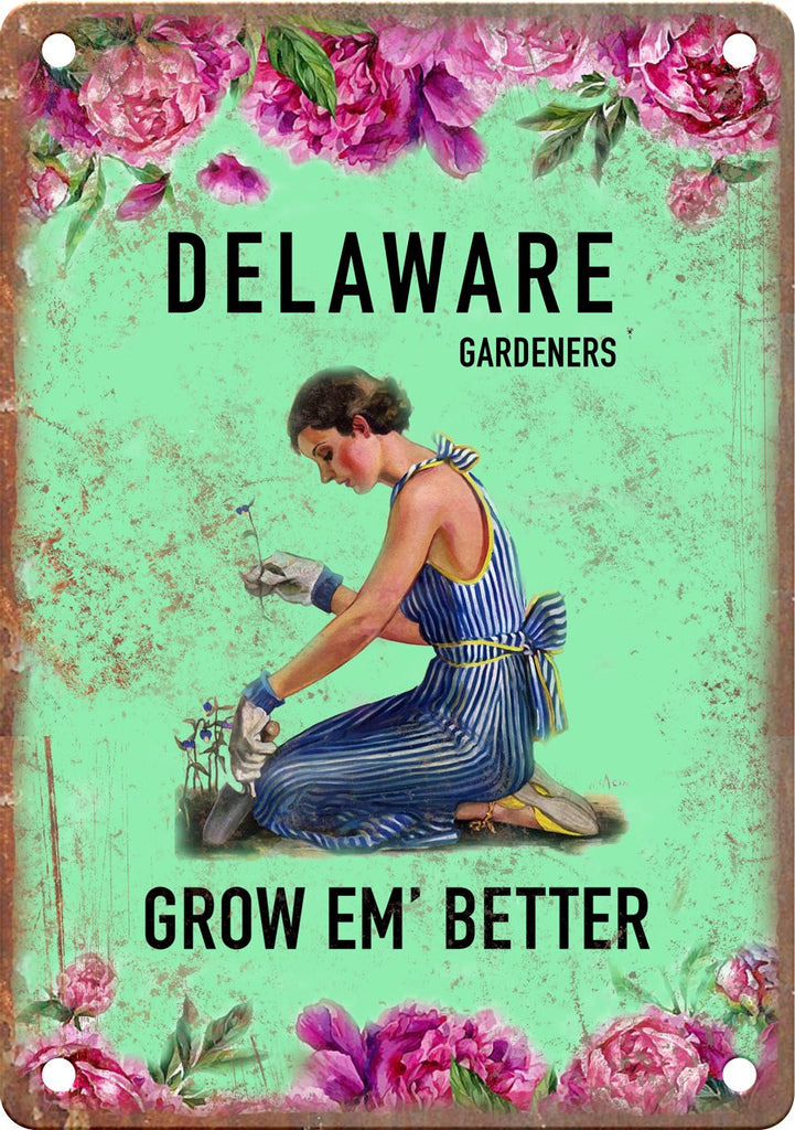 Delaware Gardeners Grow Em' Better Metal Sign
