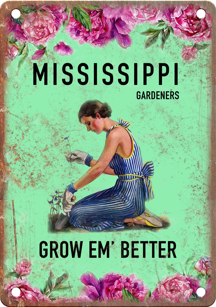 Mississippi Gardeners Grow Em' Better Metal Sign