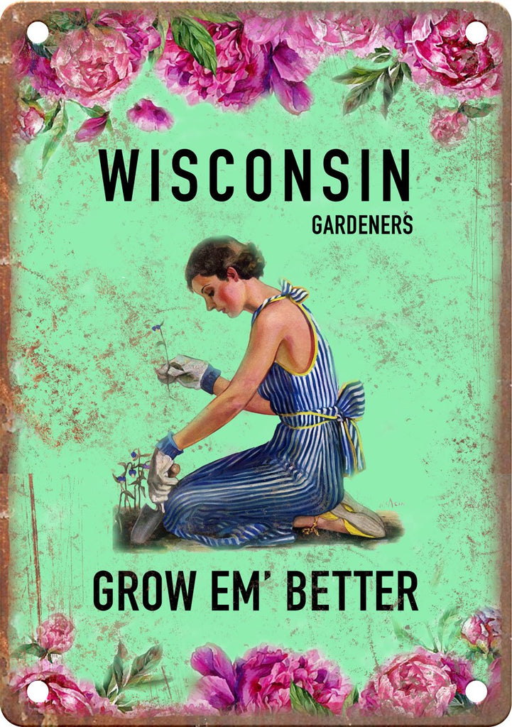 Wisconsin Gardeners Grow Em' Better Metal Sign