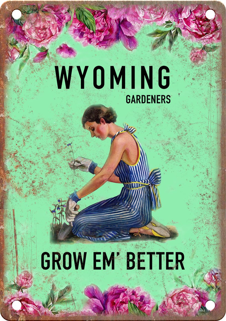 Wyoming Gardeners Grow Em' Better Metal Sign