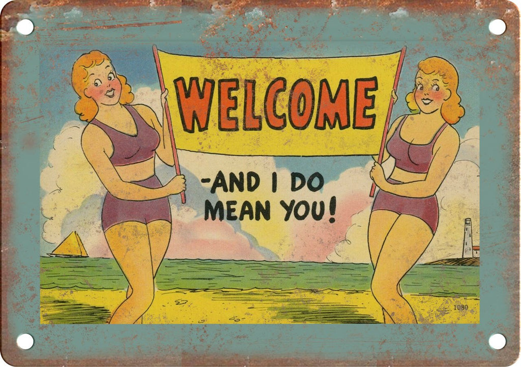 Welcome. And I do Mean You Metal Sign